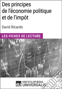 Des principes de l'économie politique et de l'impôt de David RicardoLes Fiches de lecture d'Universalis. E-book. Formato EPUB ebook