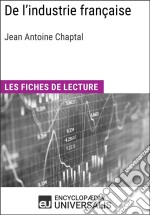 De l&apos;industrie française de Jean Antoine ChaptalLes Fiches de lecture d&apos;Universalis. E-book. Formato EPUB ebook