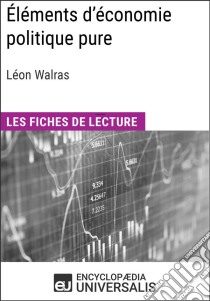 Éléments d'économie politique pure ou théorie de la richesse sociale de Léon WalrasLes Fiches de lecture d'Universalis. E-book. Formato EPUB ebook di Encyclopaedia Universalis