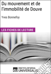 Du mouvement et de l'immobilité d'Yves BonnefoyLes Fiches de lecture d'Universalis. E-book. Formato EPUB ebook