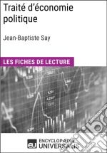 Traité d&apos;économie politique de Jean-Baptiste SayLes Fiches de lecture d&apos;Universalis. E-book. Formato EPUB ebook