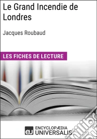 Le Grand Incendie de Londres de Jacques RoubaudLes Fiches de lecture d'Universalis. E-book. Formato EPUB ebook