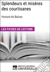 Splendeurs et misères des courtisanes d'Honoré de BalzacLes Fiches de lecture d'Universalis. E-book. Formato EPUB ebook