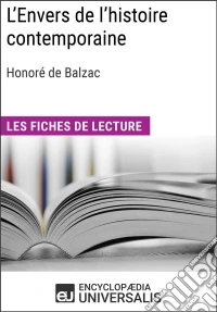 L'Envers de l'histoire contemporaine d'Honoré de BalzacLes Fiches de lecture d'Universalis. E-book. Formato EPUB ebook