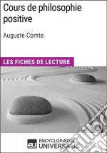 Cours de philosophie positive d&apos;Auguste ComteLes Fiches de lecture d&apos;Universalis. E-book. Formato EPUB ebook