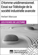 L&apos;Homme unidimensionnel. Essai sur l&apos;idéologie de la société industrielle avancée d&apos;Herbert MarcuseLes Fiches de lecture d&apos;Universalis. E-book. Formato EPUB ebook