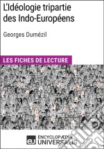 L&apos;Idéologie tripartie des Indo-Européens de Georges DumézilLes Fiches de lecture d&apos;Universalis. E-book. Formato EPUB ebook