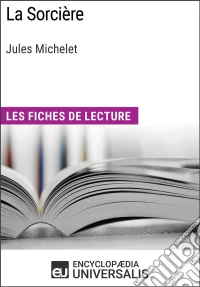 La Sorcière de Jules MicheletLes Fiches de lecture d'Universalis. E-book. Formato EPUB ebook