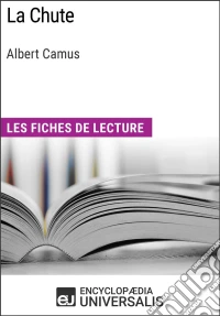 La Chute d'Albert CamusLes Fiches de lecture d'Universalis. E-book. Formato EPUB ebook