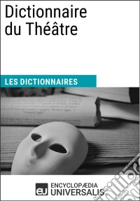 Dictionnaire du ThéâtreLes Dictionnaires d'Universalis. E-book. Formato EPUB ebook