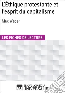 L'Éthique protestante et l'esprit du capitalisme de Max WeberLes Fiches de lecture d'Universalis. E-book. Formato EPUB ebook di Encyclopaedia Universalis