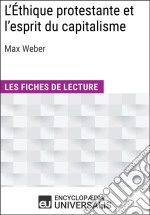 L&apos;Éthique protestante et l&apos;esprit du capitalisme de Max WeberLes Fiches de lecture d&apos;Universalis. E-book. Formato EPUB ebook