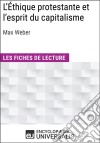 L&apos;Éthique protestante et l&apos;esprit du capitalisme de Max WeberLes Fiches de lecture d&apos;Universalis. E-book. Formato EPUB ebook