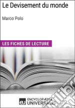 Le Devisement du monde de Marco PoloLes Fiches de lecture d&apos;Universalis. E-book. Formato EPUB