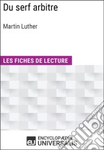 Du serf arbitre de Martin LutherLes Fiches de lecture d&apos;Universalis. E-book. Formato EPUB