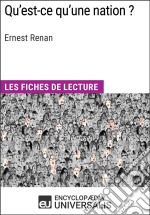 Qu&apos;est-ce qu&apos;une nation ? d&apos;Ernest RenanLes Fiches de lecture d&apos;Universalis. E-book. Formato EPUB ebook