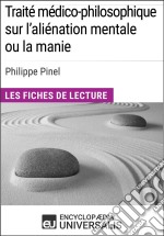 Traité médico-philosophique sur l&apos;aliénation mentale ou la manie de Philippe PinelLes Fiches de lecture d&apos;Universalis. E-book. Formato EPUB