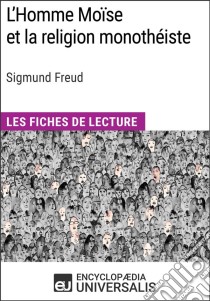 L'Homme Moïse et la religion monothéiste de Sigmund FreudLes Fiches de lecture d'Universalis. E-book. Formato EPUB ebook di Encyclopaedia Universalis