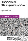 L&apos;Homme Moïse et la religion monothéiste de Sigmund FreudLes Fiches de lecture d&apos;Universalis. E-book. Formato EPUB ebook