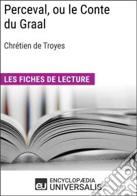 Perceval, ou le Conte du Graal de Chrétien de TroyesLes Fiches de lecture d'Universalis. E-book. Formato EPUB ebook