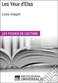 Les Yeux d'Elsa de Louis AragonLes Fiches de lecture d'Universalis. E-book. Formato EPUB ebook
