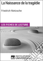 La Naissance de la tragédie de Friedrich NietzscheLes Fiches de lecture d&apos;Universalis. E-book. Formato EPUB ebook