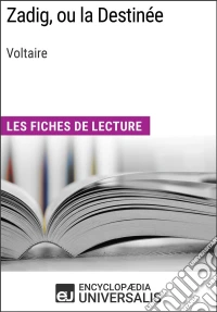 Zadig, ou la Destinée de VoltaireLes Fiches de lecture d'Universalis. E-book. Formato EPUB ebook