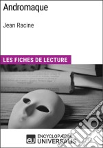 Andromaque de Jean RacineLes Fiches de lecture d&apos;Universalis. E-book. Formato EPUB