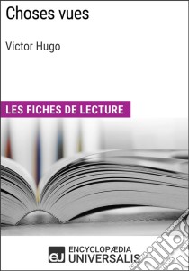 Choses vues de Victor Hugo: Les Fiches de lecture d'Universalis. E-book. Formato EPUB ebook di Encyclopaedia Universalis