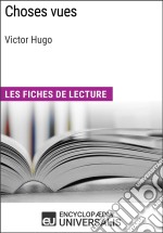 Choses vues de Victor Hugo: Les Fiches de lecture d'Universalis. E-book. Formato EPUB ebook