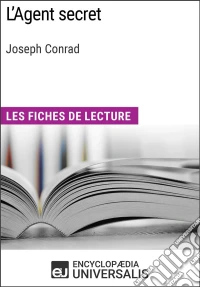 L'Agent secret de Joseph ConradLes Fiches de lecture d'Universalis. E-book. Formato EPUB ebook
