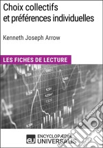 Choix collectifs et préférences individuelles de Kenneth Joseph ArrowLes Fiches de lecture d&apos;Universalis. E-book. Formato EPUB ebook