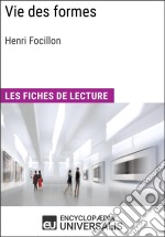 Vie des formes d&apos;Henri FocillonLes Fiches de lecture d&apos;Universalis. E-book. Formato EPUB ebook