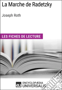 La Marche de Radetzky de Joseph RothLes Fiches de lecture d'Universalis. E-book. Formato EPUB ebook
