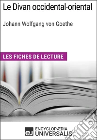 Le Divan occidental-oriental de GoetheLes Fiches de lecture d'Universalis. E-book. Formato EPUB ebook