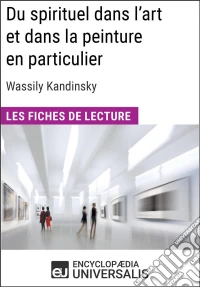 Du spirituel dans l'art et dans la peinture en particulier de Wassily KandinskyLes Fiches de lecture d'Universalis. E-book. Formato EPUB ebook