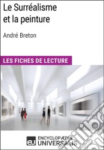 Le Surréalisme et la peinture d&apos;André BretonLes Fiches de lecture d&apos;Universalis. E-book. Formato EPUB ebook