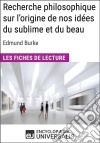 Recherche philosophique sur l&apos;origine de nos idées du sublime et du beau d&apos;Edmund BurkeLes Fiches de lecture d&apos;Universalis. E-book. Formato EPUB ebook