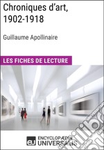 Chroniques d&apos;art, 1902-1918 de Guillaume ApollinaireLes Fiches de lecture d&apos;Universalis. E-book. Formato EPUB