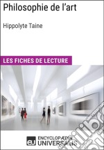 Philosophie de l&apos;art d&apos;Hippolyte TaineLes Fiches de lecture d&apos;Universalis. E-book. Formato EPUB ebook