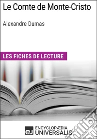 Le Comte de Monte-Cristo d'Alexandre DumasLes Fiches de lecture d'Universalis. E-book. Formato EPUB ebook