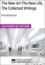 The New Art-The New Life, The Collected Writings de Piet MondrianLes Fiches de lecture d&apos;Universalis. E-book. Formato EPUB ebook