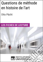 Questions de méthode en histoire de l&apos;art d&apos;Otto PächtLes Fiches de lecture d&apos;Universalis. E-book. Formato EPUB