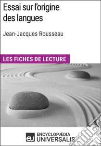 Essai sur l'origine des langues de Jean-Jacques RousseauLes Fiches de lecture d'Universalis. E-book. Formato EPUB ebook di Encyclopaedia Universalis