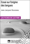 Essai sur l&apos;origine des langues de Jean-Jacques RousseauLes Fiches de lecture d&apos;Universalis. E-book. Formato EPUB ebook