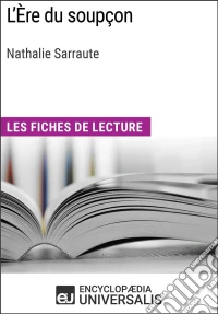 L'Ère du soupçon de Nathalie SarrauteLes Fiches de lecture d'Universalis. E-book. Formato EPUB ebook
