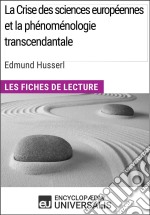 La Crise des sciences européennes et la phénoménologie transcendantale d&apos;Edmund HusserlLes Fiches de lecture d&apos;Universalis. E-book. Formato EPUB ebook