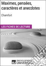 Maximes, pensées, caractères et anecdotes de ChamfortLes Fiches de lecture d&apos;Universalis. E-book. Formato EPUB