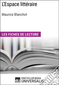 L'Espace littéraire de Maurice BlanchotLes Fiches de lecture d'Universalis. E-book. Formato EPUB ebook