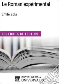 Le Roman expérimental d'Émile ZolaLes Fiches de lecture d'Universalis. E-book. Formato EPUB ebook